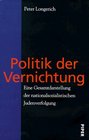 Politik der Vernichtung Eine Gesamtdarstellung der nationalsozialistischen Judenverfolgung