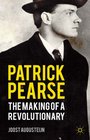 Patrick Pearse The Making of a Revolutionary