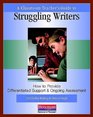 A Classroom Teacher's Guide to Struggling Writers How to Provide Differentiated Support and Ongoing Assessment