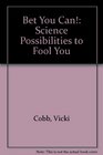 Bet You Can Science Possibilities to Fool You  Science Possibilities to Fool You
