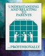 Understanding and Relating to Parents  Professionally
