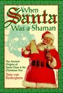 When Santa Was a Shaman The Ancient Origins of Santa Claus  the Christmas Tree