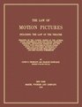 The Law of Motion Pictures Including the Law of the Theatre Treating of the Various Rights of the Author Actor Professional Scenario Writer Director  on Unfair Competition and Copyright Pr