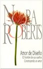 Amor De Diseno  El Hombre De Sus SuenosConstruyendo Un Amor