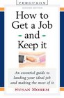 How to Get a Job and Keep It An Essential Guide to Landing Your Ideal Job and Making the Most of It