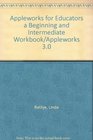 Appleworks for Educators a Beginning and Intermediate Workbook/Appleworks 30