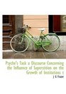 Psyche's Task a Discourse Concerning the Influence of Superstition on the Growth of Institutions t