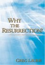 Why the Resurrection A Personal Guide to Meeting the Resurrected Christ
