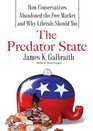 The Predator State How Conservatives Abandoned the Free Market and Why Liberals Should Too