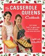 The Casserole Queens Cookbook: Put Some Lovin' in Your Oven with 100 Easy One-Dish Recipes