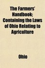 The Farmers' Handbook Containing the Laws of Ohio Relating to Agriculture