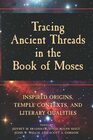 Tracing Ancient Threads in the Book of Moses Volume 1 Inspired Origins Temple Contexts and Literary Qualities