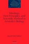Teleology First Principles and Scientific Method in Aristotle's Biology