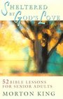 Sheltered by God's Love 52 Bible Lessons for Senior Adults