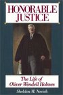 Honorable Justice  The Life Of Oliver Wendell Holmes