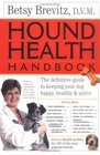 Hound Health Handbook : The Definitive Guide to Keeping Your Dog Happy, Healthy  Active