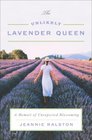 The Unlikely Lavender Queen A Memoir of Unexpected Blossoming