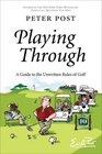 Playing Through A Guide to the Unwritten Rules of Golf