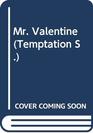 Mr. Valentine (Temptation S.)