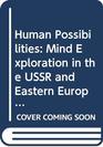 Human Possibilities Mind Exploration in the USSR and Eastern Europe