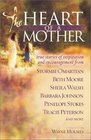 The Heart of a Mother True Stories of Inspiration and Encouragement