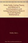 Finite Fields Coding Theory and Advances in Communications and Computing