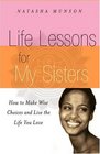 Life Lessons for My Sisters  How to Make Wise Choices and Live a Life You Love