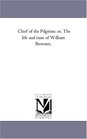 Chief of the Pilgrims: or, The life and time of William Brewster,
