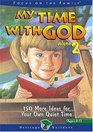 My Time with God 150 More Ways for Your Own Quiet Time Bk 2