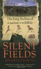 Silent Fields The long decline of a nation's wildlife