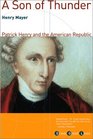 A Son of Thunder Patrick Henry and the American Republic