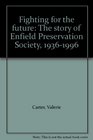 Fighting for the future The story of Enfield Preservation Society 19361996