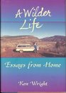 A Wilder Life  Essays from Home