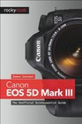 Canon EOS 5D Mark III The Unofficial Quintessential Guide