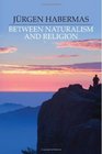 Between Naturalism and Religion Philosophical Essays