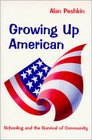 Growing Up American Schooling and the Survival of Community