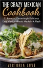 The Crazy Mexican Cookbook 31 Famous Dreamingly Delicious Easy Mexican Meals Made In A Flash