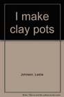 I make clay pots