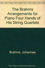 The Brahms Arrangements for Piano Four Hands of His String Quartets