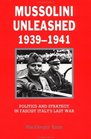 Mussolini Unleashed 19391941  Politics and Strategy in Fascist Italy's Last War
