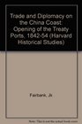 Trade and Diplomacy on the China Coast The Opening of Treaty Ports 18421854