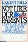 Not Like Our Parents How the Baby Boom Generation Is Changing America