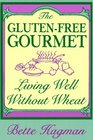 The Gluten Free Gourmet Living Well Without Wheat