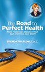 The Road to Perfect Health  How Probiotics Balance Your Gut and Heal Your Body