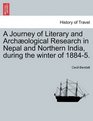 A Journey of Literary and Archological Research in Nepal and Northern India during the winter of 18845