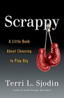 Scrappy A Little Book About Choosing to Play Big