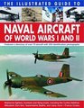 The Illustrated Guide To Naval Aircraft Of World Wars I And II