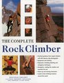 The Complete Rock Climber Practical Guidance From Expert Climbers With 600 StepByStep Photographs