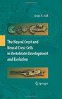 The Neural Crest and Neural Crest Cells in Vertebrate Development and Evolution