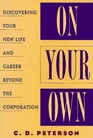 On Your Own  Discovering Your New Life and Career Beyond the Corporation